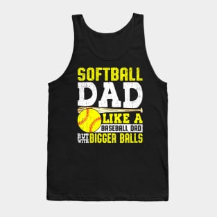 Softball Dad Like A Baseball With Bigger Balls Fathers day Tank Top
